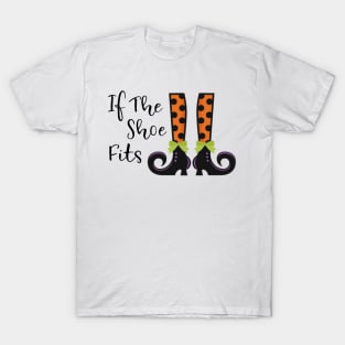 If the shoe fits funny witch Halloween party shirt T-Shirt